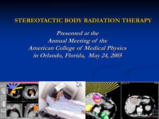 STEREOTACTIC BODY RADIATION THERAPY Presented at the Annual Meeting of the
