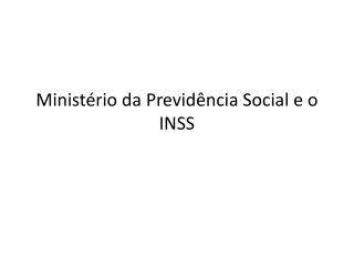 Ministério da Previdência Social e o INSS