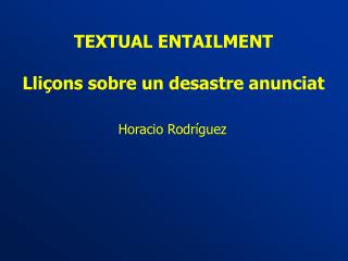 TEXTUAL ENTAILMENT Lliçons sobre un desastre anunciat