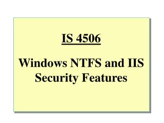 IS 4506 Windows NTFS and IIS Security Features