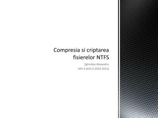 Compresia si criptarea fisierelor NTFS