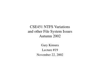 CSE451 NTFS Variations and other File System Issues Autumn 2002