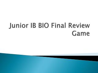 Junior IB BIO Final Review Game