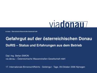 Gefahrgut auf der österreichischen Donau DoRIS – Status und Erfahrungen aus dem Betrieb