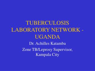TUBERCULOSIS LABORATORY NETWORK - UGANDA