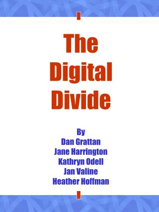 The Digital Divide By Dan Grattan Jane Harrington Kathryn Odell Jan Valine Heather Hoffman