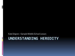 Understanding Heredity