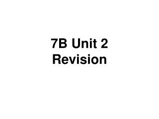 7B Unit 2 Revision