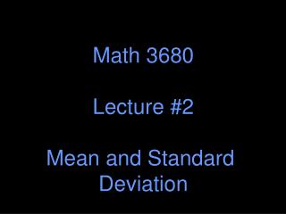Math 3680 Lecture #2 Mean and Standard Deviation