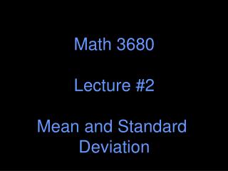 Math 3680 Lecture #2 Mean and Standard Deviation