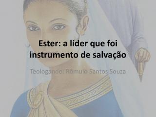 Ester: a líder que foi instrumento de salvação