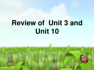 Review of Unit 3 and Unit 10