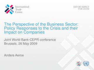 Joint World Bank-CEPR conference Brussels, 26 May 2009 Anders Aeroe