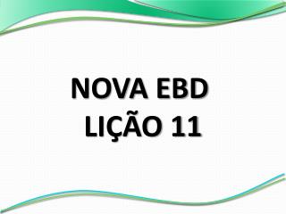 NOVA EBD LIÇÃO 11