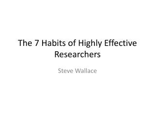 The 7 Habits of Highly Effective Researchers