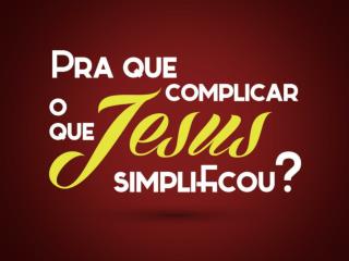 A religião é a complicação que o homem fez no relacionamento com Deus.