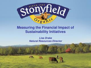 Measuring the Financial Impact of Sustainability Initiatives Lisa Drake Natural Resources Director
