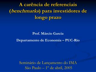 A carência de referenciais ( benchmarks ) para investidores de longo prazo