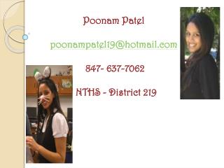 Poonam Patel poonampatel19@hotmail 847- 637-7062 NTHS - District 219