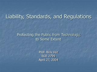 Liability, Standards, and Regulations Protecting the Public from Technology, to Some Extent