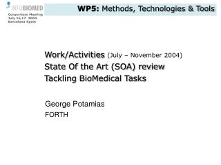 Work/Activities (July – November 2004) State Of the Art (SOA) review Tackling BioMedical Tasks