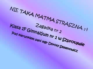 NIE TAKA MATMA STRASZNA ;-)