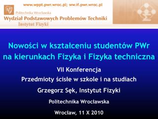 Nowości w kształceniu studentów PWr na kierunkach Fizyka i Fizyka techniczna VII Konferencja
