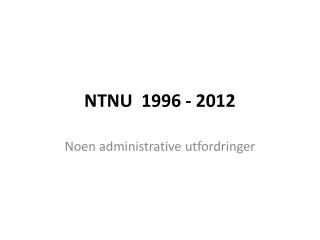 NTNU 1996 - 2012