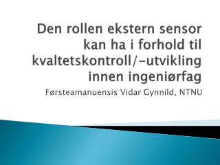 Den rollen ekstern sensor kan ha i forhold til kvaltetskontroll/-utvikling innen ingeniørfag