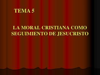 LA MORAL CRISTIANA COMO SEGUIMIENTO DE JESUCRISTO