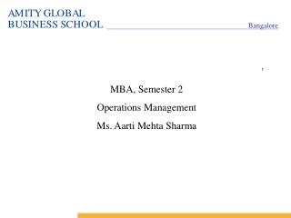 MBA, Semester 2 Operations Management Ms. Aarti Mehta Sharma