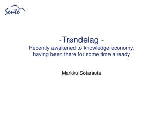 Tr Ø ndelag - Recently awakened to knowledge economy, having been there for some time already