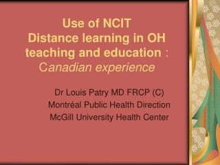 Use of NCIT Distance learning in OH teaching and education : C anadian experience