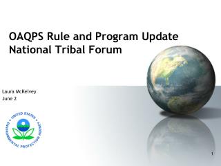 OAQPS Rule and Program Update	 National Tribal Forum