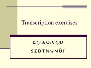 Transcription exercises