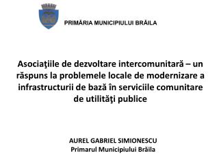 AUREL GABRIEL SIMIONESCU Primarul Municipiului Brăila