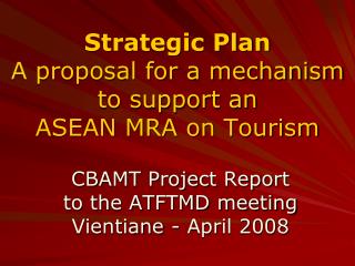 Strategic Plan A proposal for a mechanism to support an ASEAN MRA on Tourism