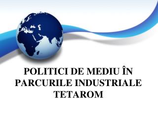 POLITICI DE MEDIU ÎN PARCURILE INDUSTRIALE TETAROM