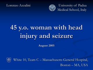 45 y.o. woman with head injury and seizure August 2005