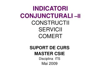 INDICATORI CONJUNCTURALI –II CONSTRUCTII SERVICII COMERT