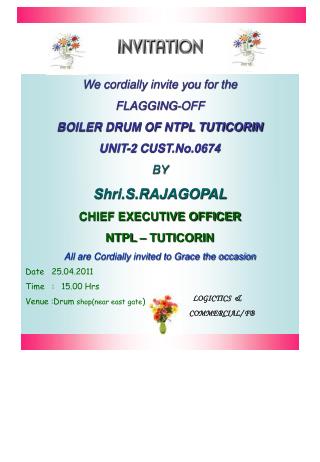 We cordially invite you for the FLAGGING-OFF BOILER DRUM OF NTPL TUTICORIN UNIT-2 CUST.No.0674