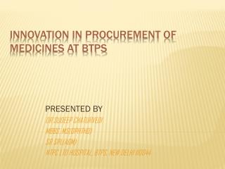 INNOVATION IN PROCUREMENT OF MEDICINES AT BTPS