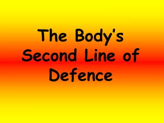 The Body’s Second Line of Defence