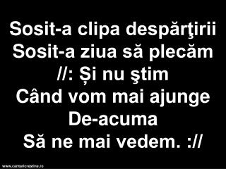 Sosit-a clipa despartirii