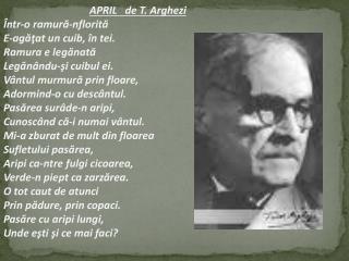 APRIL de T. Arghezi Într-o ramură-nflorită E-agăţat un cuib, în tei. Ramura e legănată