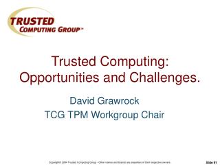 Trusted Computing: Opportunities and Challenges.