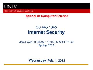 CS 445 / 645 Internet Security Mon &amp; Wed, 11:30 AM ~ 12:45 PM @ SEB 1240 Spring, 2012