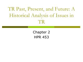 TR Past, Present, and Future: A Historical Analysis of Issues in TR