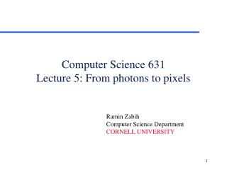 Computer Science 631 Lecture 5: From photons to pixels