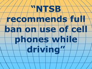 “NTSB recommends full ban on use of cell phones while driving”